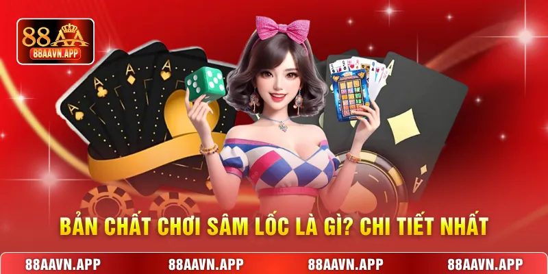 Bản chất chơi sâm lốc là gì? chi tiết nhất