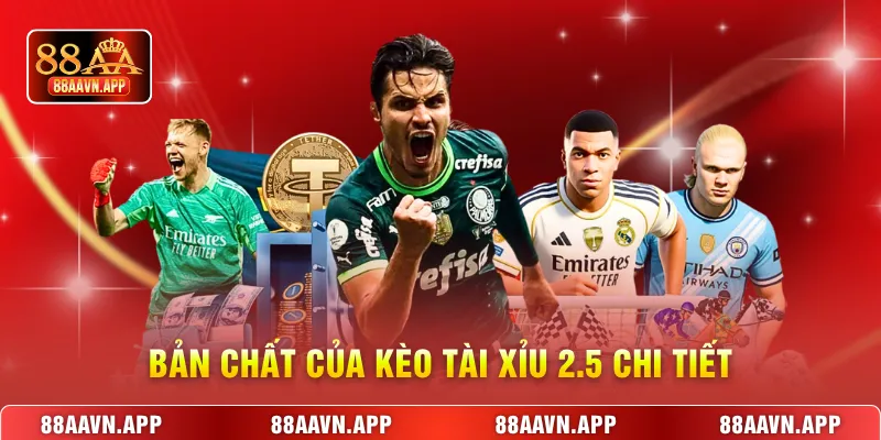 Bản chất của kèo tài xỉu 2.5 chi tiết