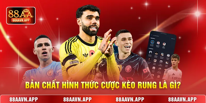 Bản chất hình thức cược kèo rung là gì?