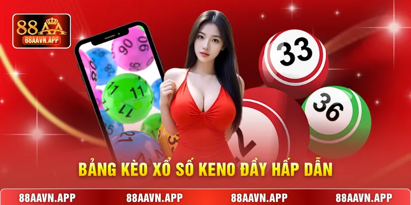 Bảng kèo xổ số Keno đầy hấp dẫn