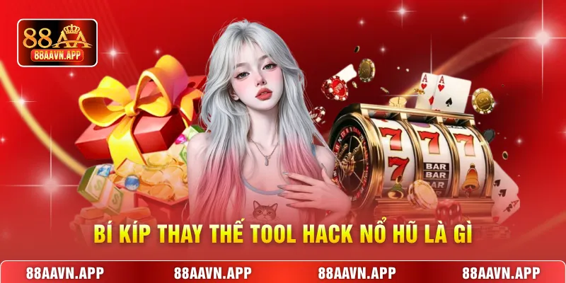 Bí kíp thay thế tool hack nổ hũ là gì