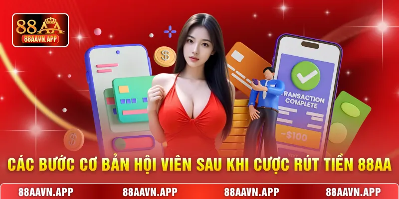 Các bước cơ bản hội viên sau khi cược rút tiền 88AA