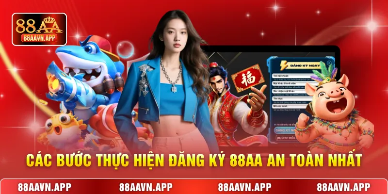 Các bước thực hiện đăng ký 88AA an toàn nhất