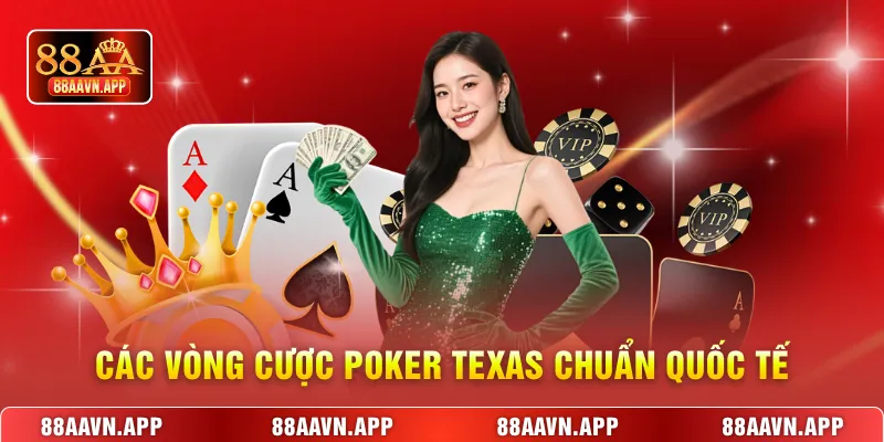 Các vòng cược Poker Texas chuẩn quốc tế