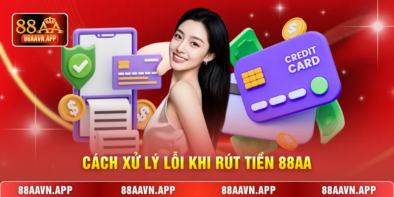 Cách xử lý lỗi khi rút tiền 88AA