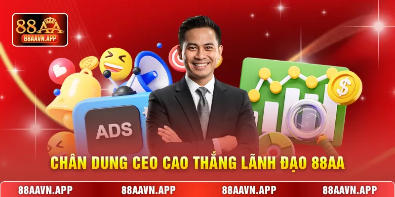Chân dung CEO Cao Thắng lãnh đạo 88AA