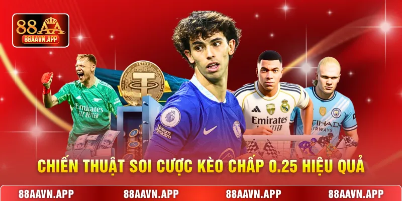 Chiến thuật soi cược kèo chấp 0.25 hiệu quả