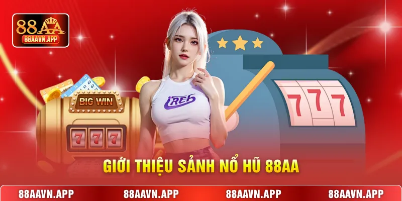 Giới thiệu sảnh nổ hũ 88AA