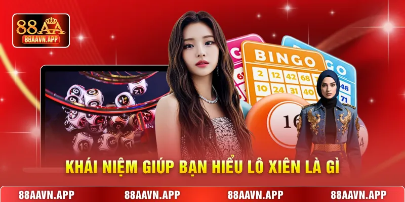 Khái niệm giúp bạn hiểu lô xiên là gì