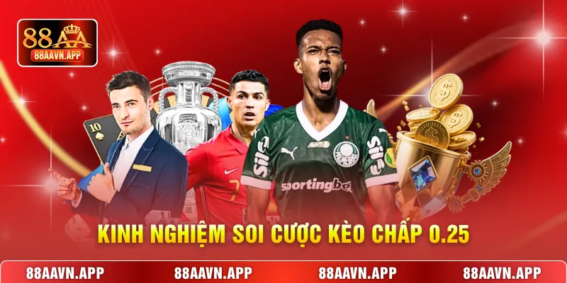Kinh nghiệm soi cược kèo chấp 0.25