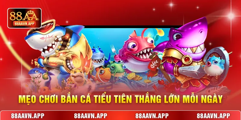 Mẹo chơi Bắn cá tiểu tiên thắng lớn mỗi ngày