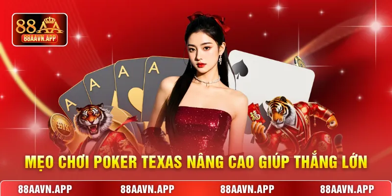 Mẹo chơi Poker Texas nâng cao giúp thắng lớn