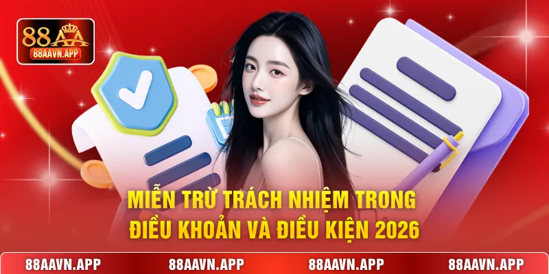 Miễn trừ trách nhiệm trong điều khoản và điều kiện 2026