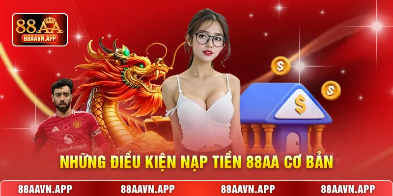 Những điều kiện nạp tiền 88AA cơ bản