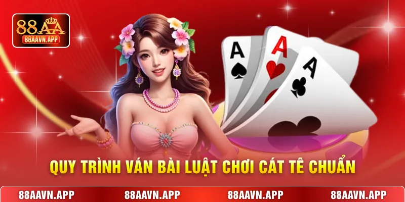 Quy trình ván bài luật chơi cát tê chuẩn