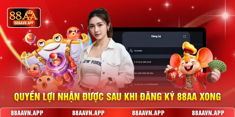 Quyền lợi nhận được sau khi đăng ký 88AA xong