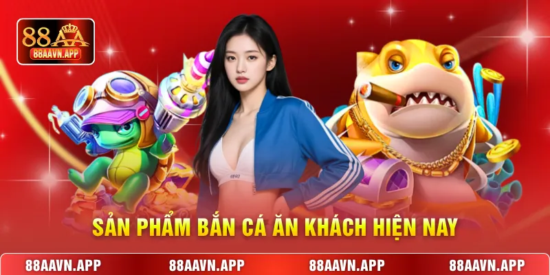 Sản phẩm bắn cá ăn khách hiện nay