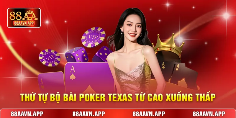 Thứ tự bộ bài Poker Texas từ cao xuống thấp