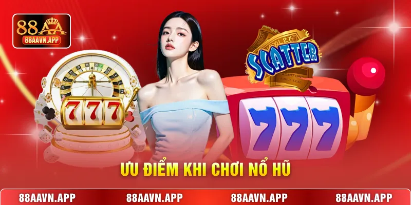 Ưu điểm khi chơi nổ hũ